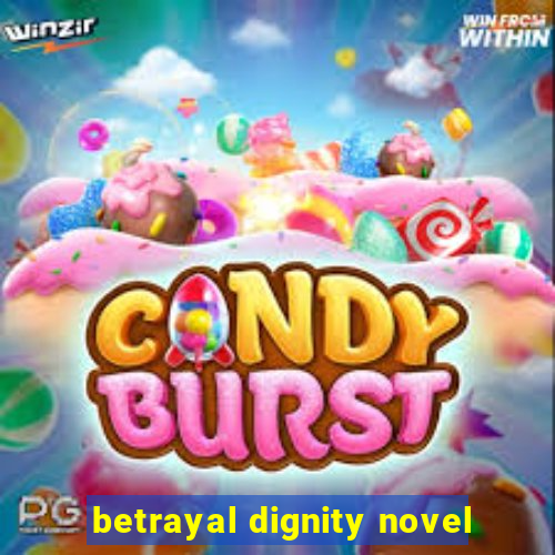 betrayal dignity novel